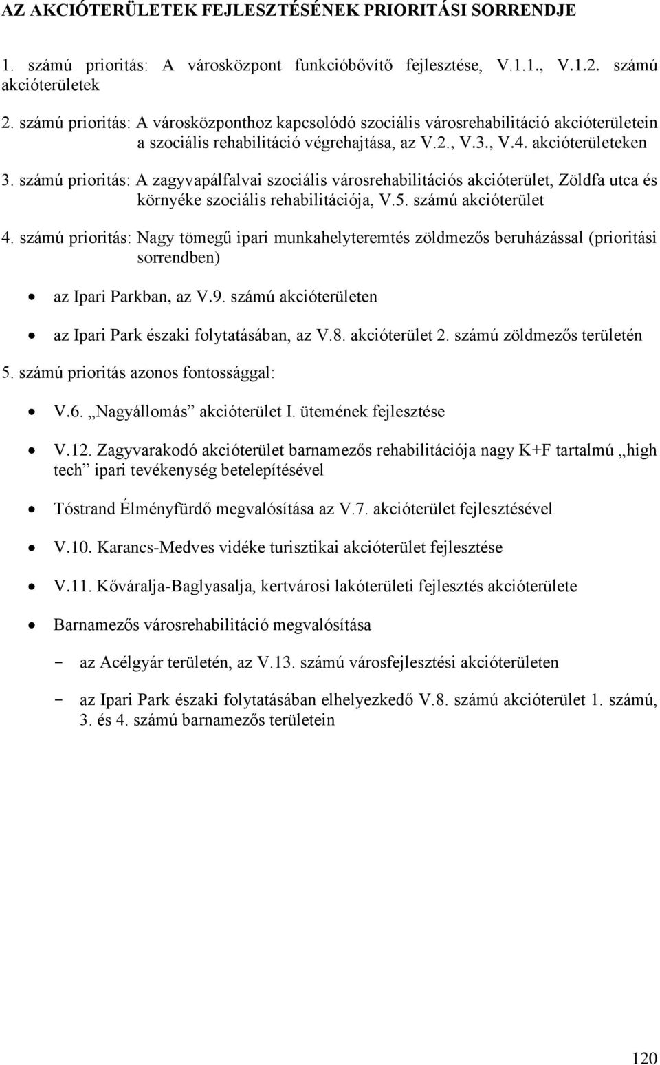 számú prioritás: A zagyvapálfalvai szociális városrehabilitációs akcióterület, Zöldfa utca és környéke szociális rehabilitációja, V.5. számú akcióterület 4.