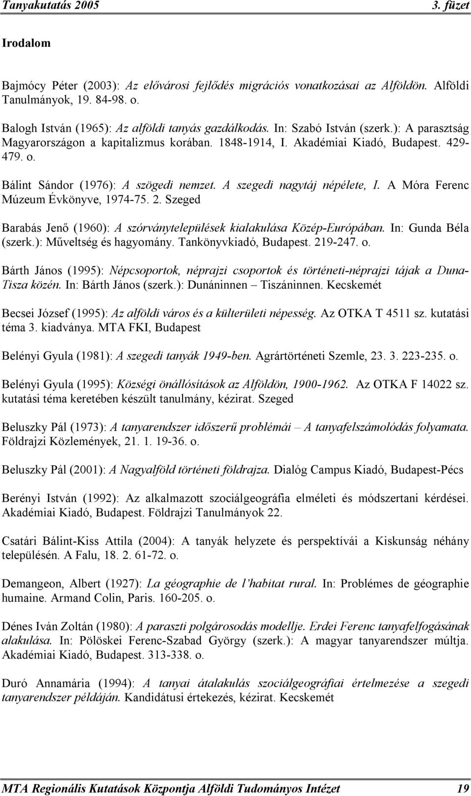 A szegedi nagytáj népélete, I. A Móra Ferenc Múzeum Évkönyve, 1974-75. 2. Szeged Barabás Jenő (1960): A szórványtelepülések kialakulása Közép-Európában. In: Gunda Béla (szerk.