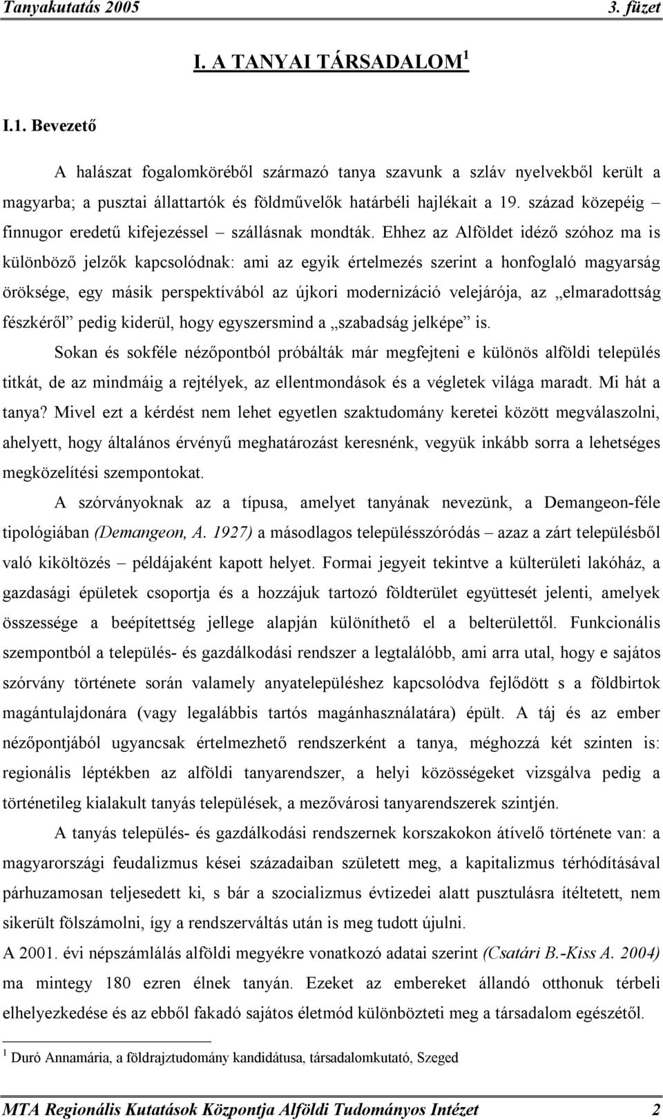 Ehhez az Alföldet idéző szóhoz ma is különböző jelzők kapcsolódnak: ami az egyik értelmezés szerint a honfoglaló magyarság öröksége, egy másik perspektívából az újkori modernizáció velejárója, az