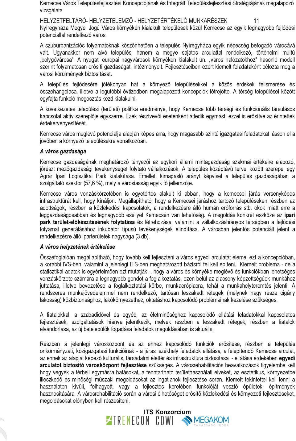 Ugyanakkor nem alvó település, hanem a megye sajátos arculattal rendelkező, történelmi múltú bolygóvárosa. A nyugati európai nagyvárosok környékén kialakult ún.