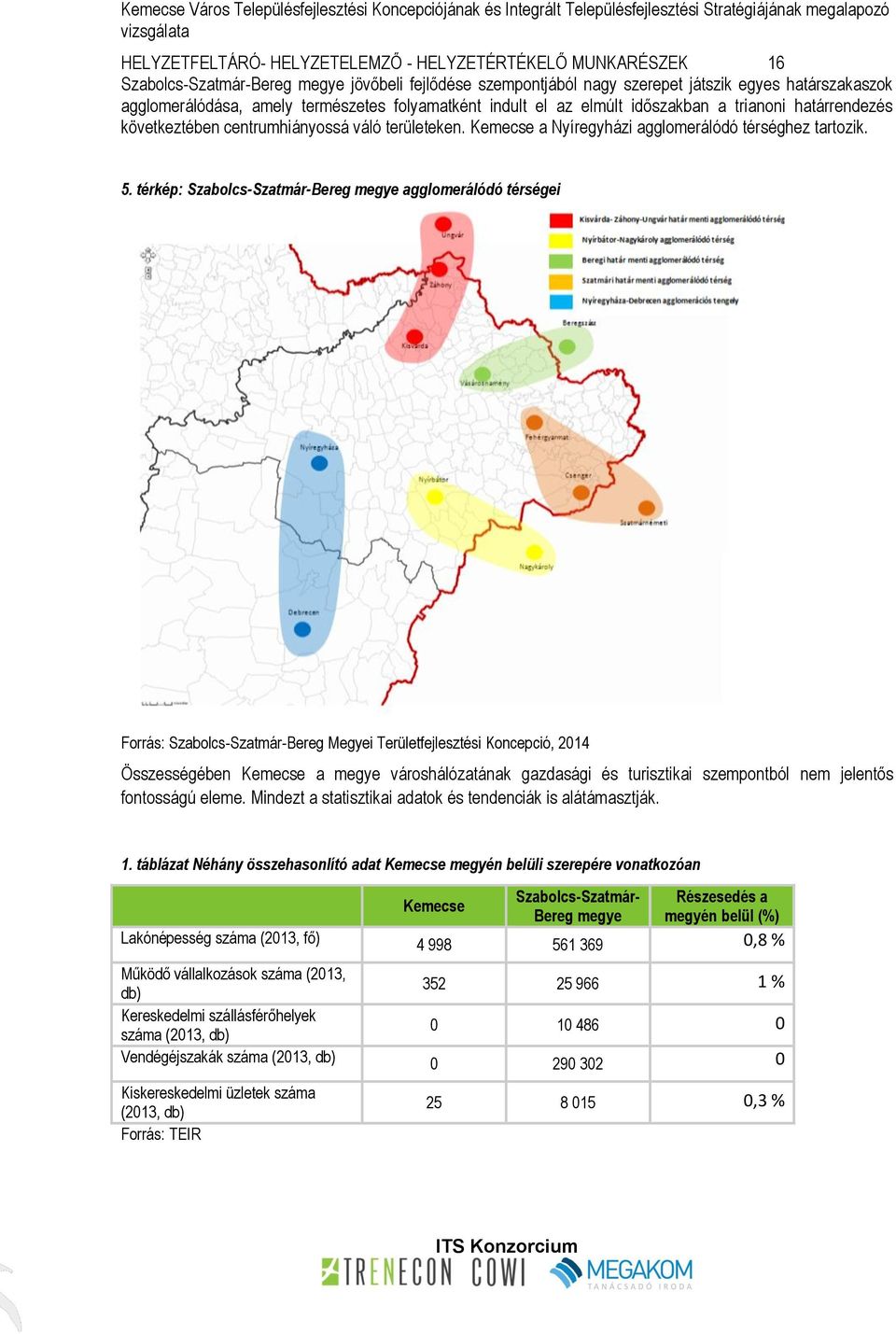 Kemecse a Nyíregyházi agglomerálódó térséghez tartozik. 5.