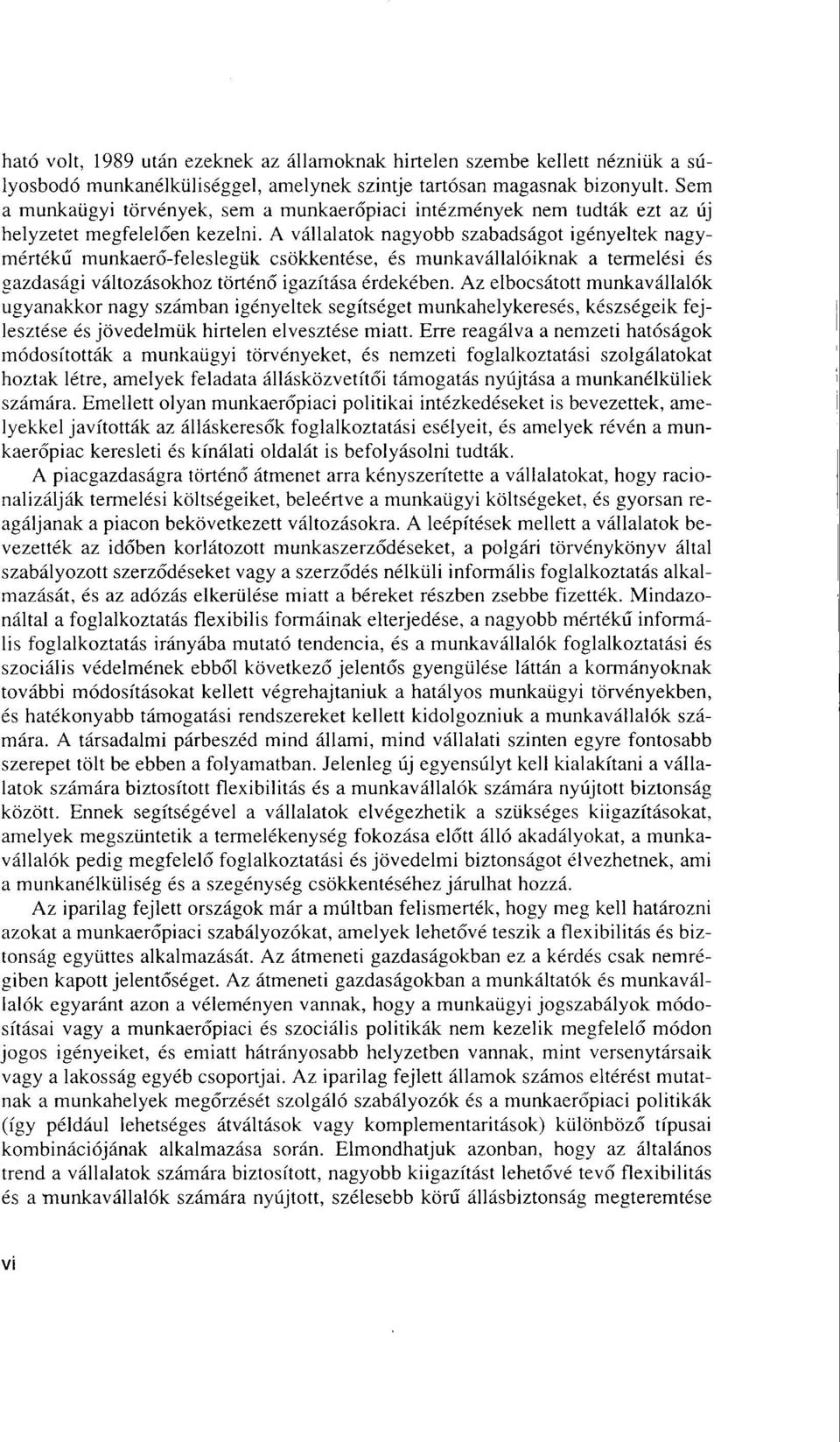 A vállalatok nagyobb szabadságot igényeltek nagymértékú' munkaeró-feleslegük csokkentése, és munkavállalóiknak a termelési és gazdasági változásokhoz torténó igazítása érdekében.