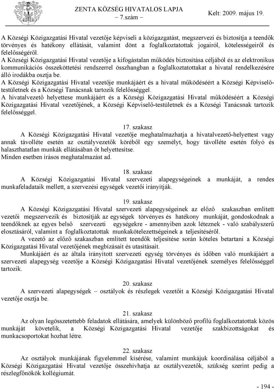 A Községi Közigazgatási Hivatal vezetője a kifogástalan működés biztosítása céljából és az elektronikus kommunikációs összeköttetési rendszerrel összhangban a foglalkoztatottakat a hivatal