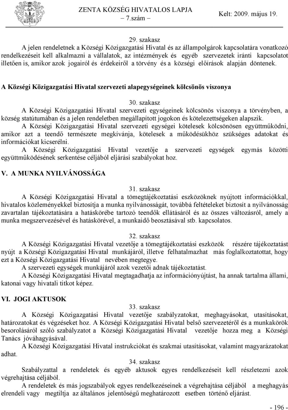 kapcsolatot illetően is, amikor azok jogairól és érdekeiről a törvény és a községi előírások alapján döntenek. A Községi Közigazgatási Hivatal szervezeti alapegységeinek kölcsönös viszonya 30.