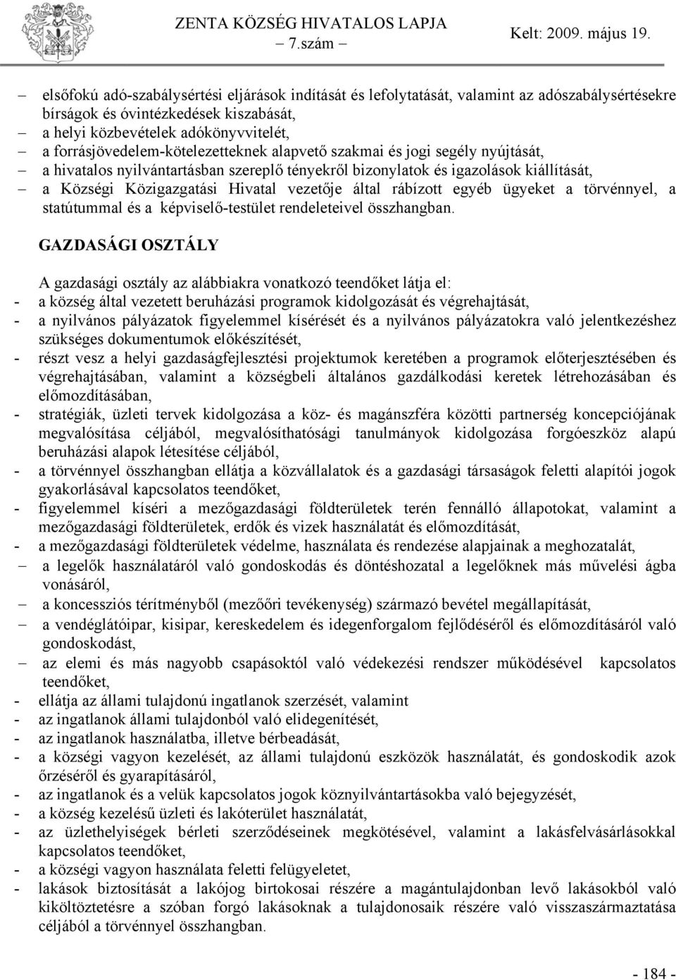 vezetője által rábízott egyéb ügyeket a törvénnyel, a statútummal és a képviselő-testület rendeleteivel összhangban.