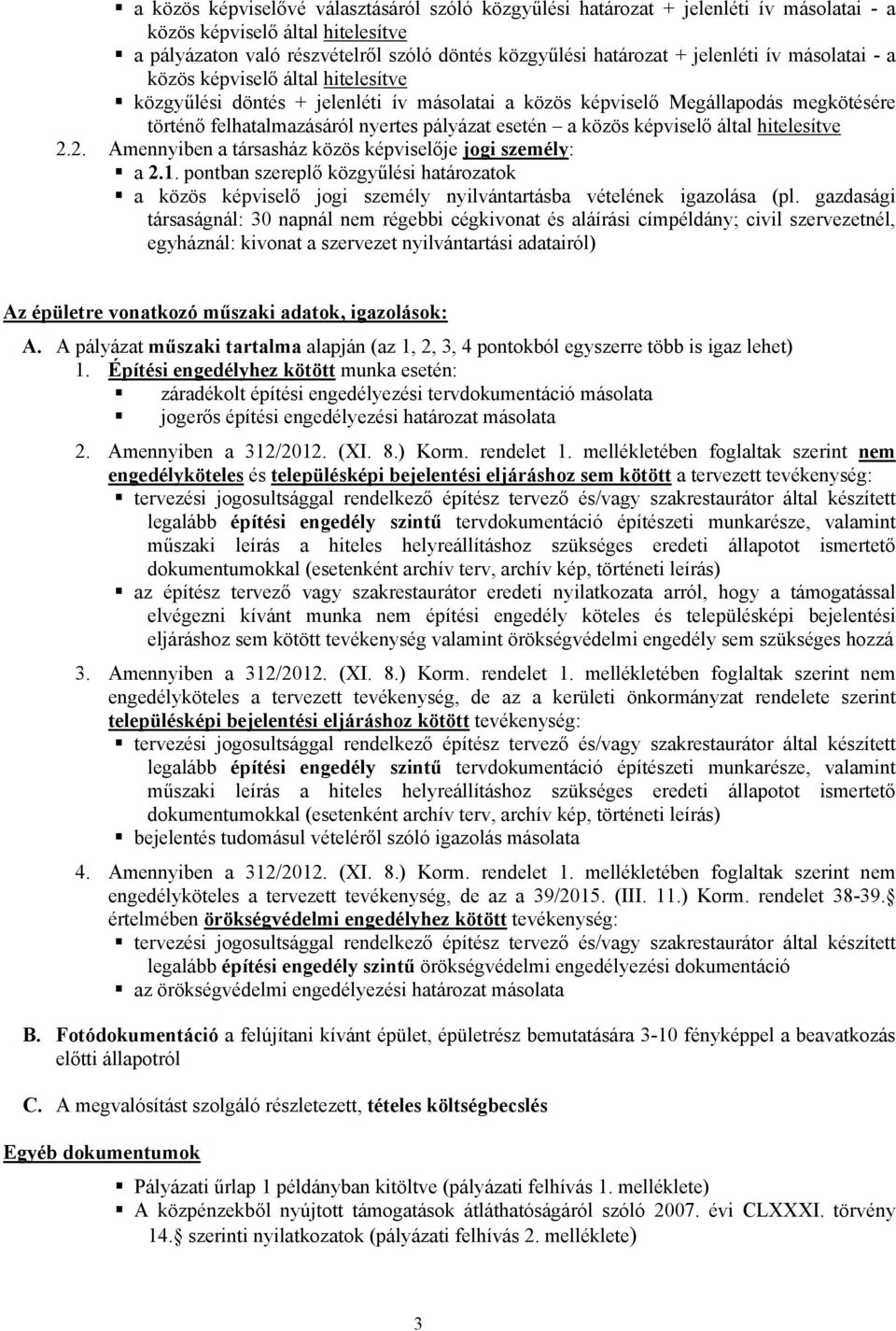 közös képviselő által hitelesítve 2.2. Amennyiben a társasház közös képviselője jogi személy: a 2.1.