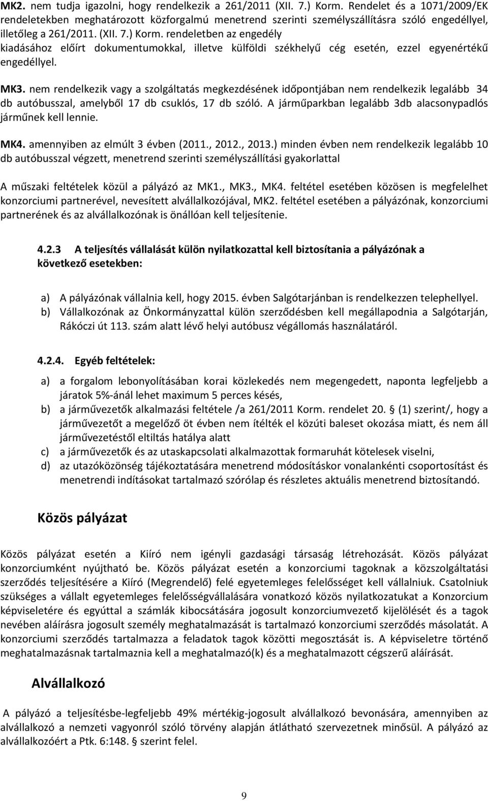 rendeletben az engedély kiadásához előírt dokumentumokkal, illetve külföldi székhelyű cég esetén, ezzel egyenértékű engedéllyel. MK3.