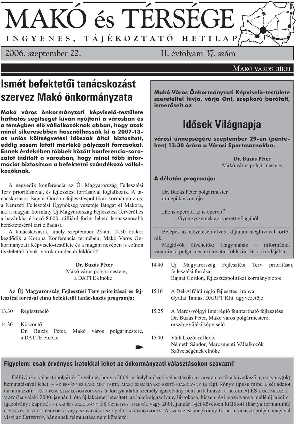 azok minél sikeresebben használhassák ki a 2007-13- as uniós költségvetési idõszak által biztosított, eddig sosem látott mértékû pályázati forrásokat.