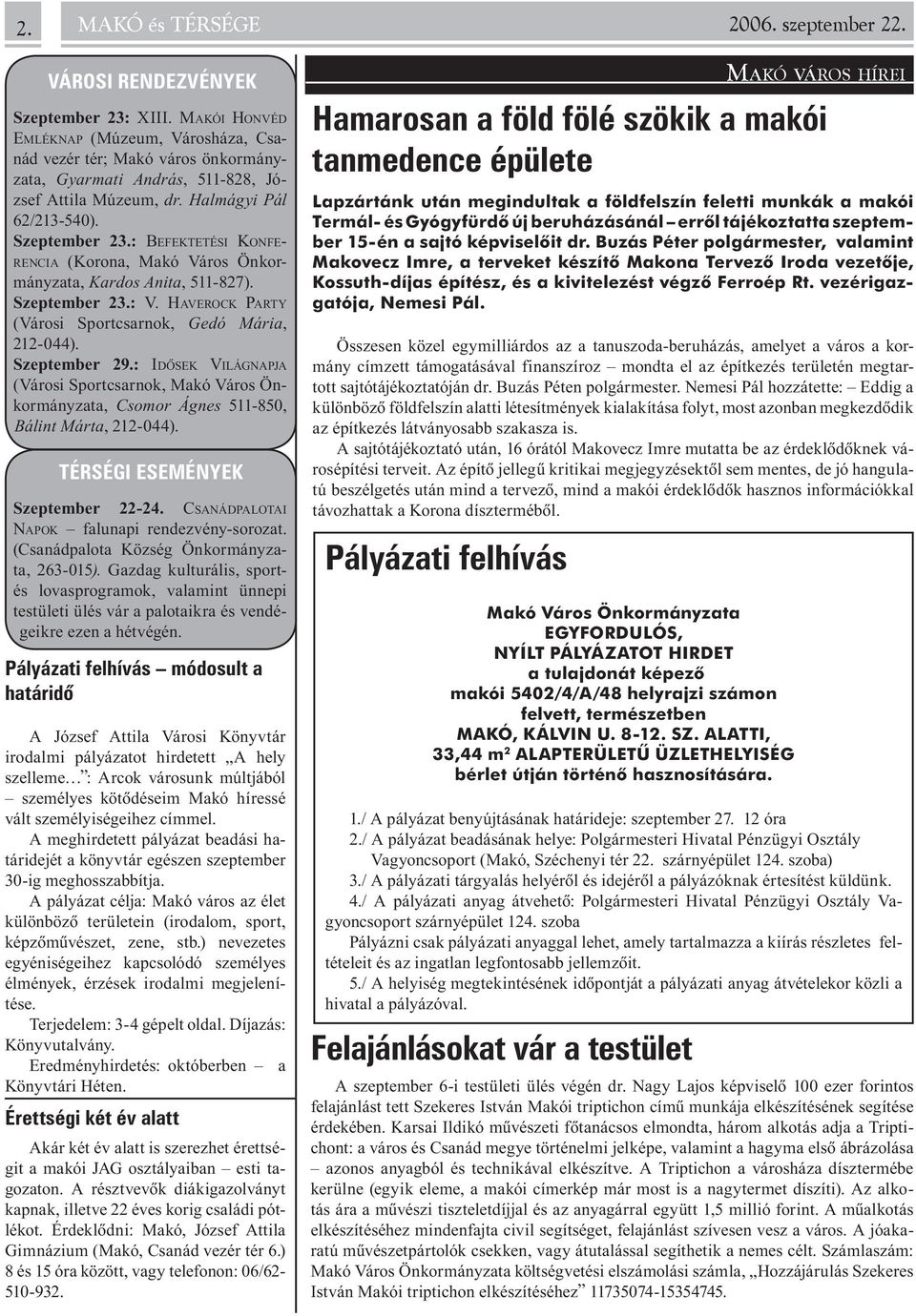 : Befektetési Konferencia (Korona, Makó Város Önkormányzata, Kardos Anita, 511-827). Szeptember 23.: V. Haverock Party (Városi Sportcsarnok, Gedó Mária, 212-044). Szeptember 29.