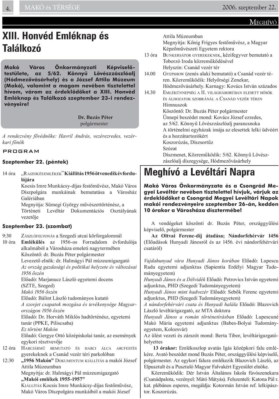 Honvéd Emléknap és Találkozó szeptember 23-i rendezvényeire! Dr. Buzás Péter polgármester A rendezvény fõvédnöke: Havril András, vezérezredes, vezérkari fõnök PROGRAM Szeptember 22.