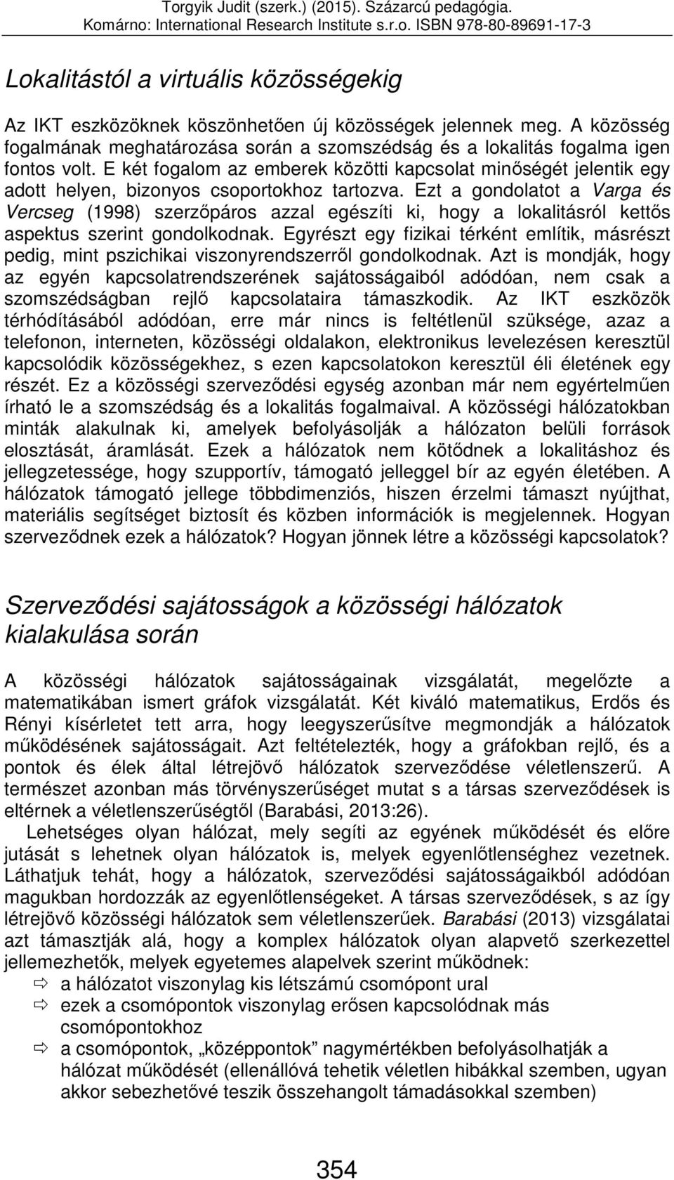 Ezt a gondolatot a Varga és Vercseg (1998) szerzőpáros azzal egészíti ki, hogy a lokalitásról kettős aspektus szerint gondolkodnak.