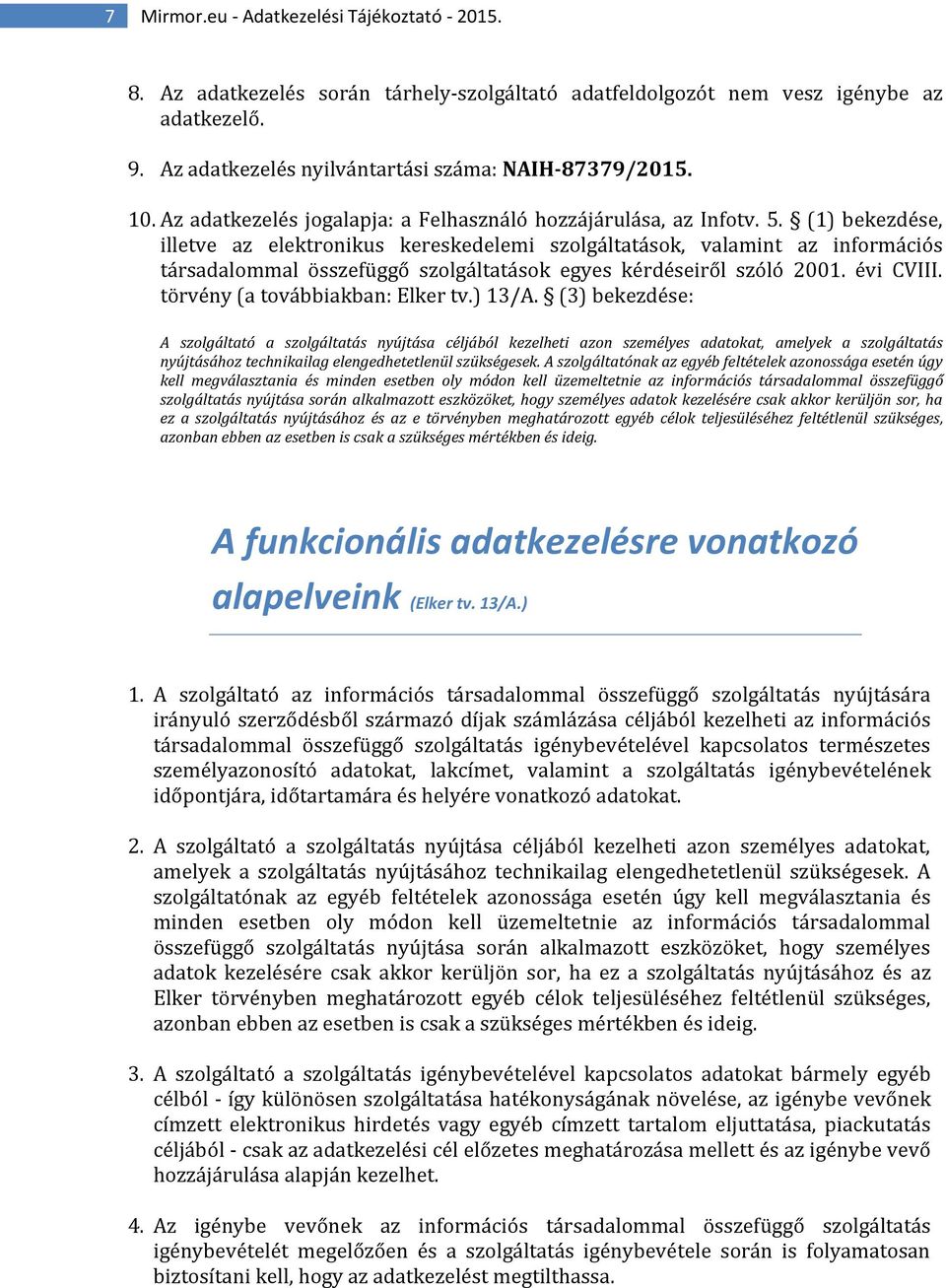 (1) bekezdése, illetve az elektronikus kereskedelemi szolgáltatások, valamint az információs társadalommal összefüggő szolgáltatások egyes kérdéseiről szóló 2001. évi CVIII.