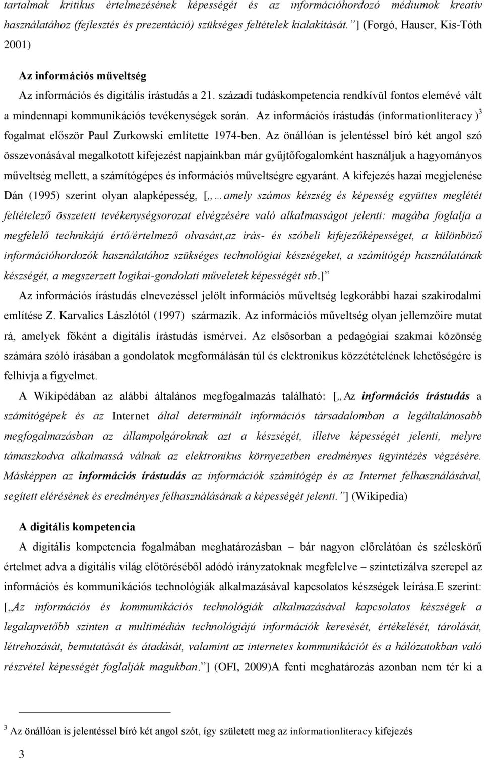 századi tudáskompetencia rendkívül fontos elemévé vált a mindennapi kommunikációs tevékenységek során.