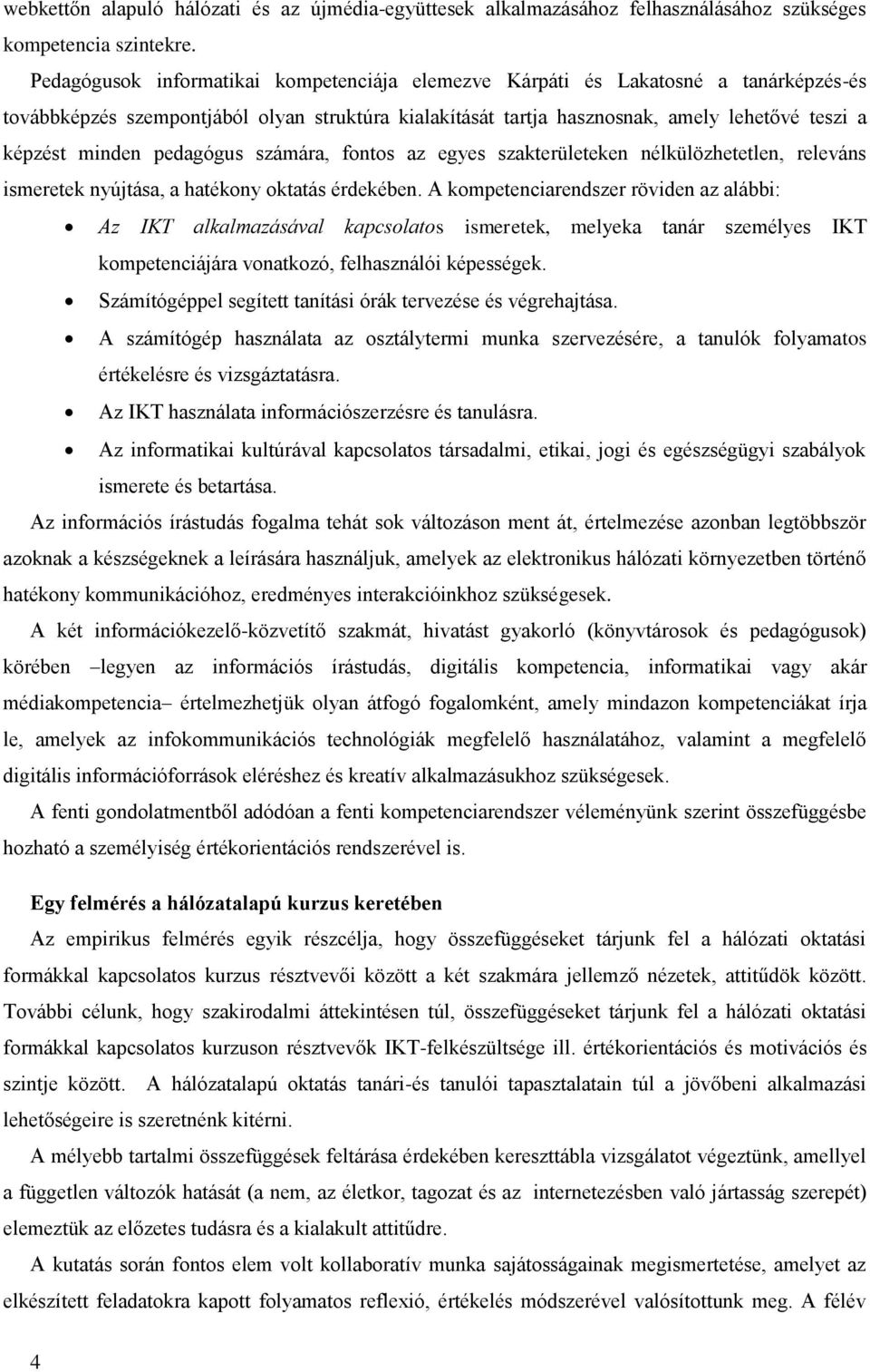 pedagógus számára, fontos az egyes szakterületeken nélkülözhetetlen, releváns ismeretek nyújtása, a hatékony oktatás érdekében.