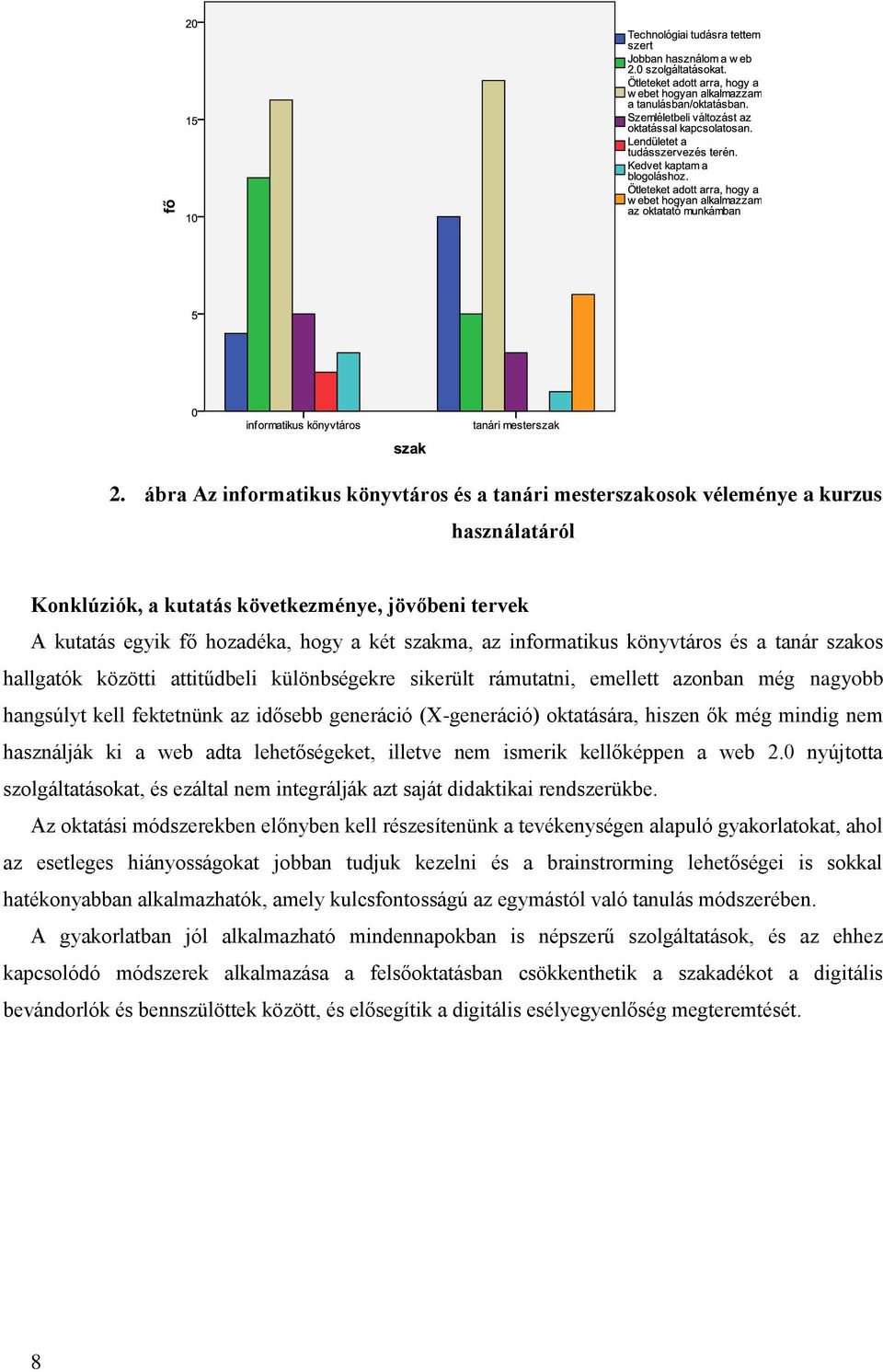 oktatására, hiszen ők még mindig nem használják ki a web adta lehetőségeket, illetve nem ismerik kellőképpen a web 2.