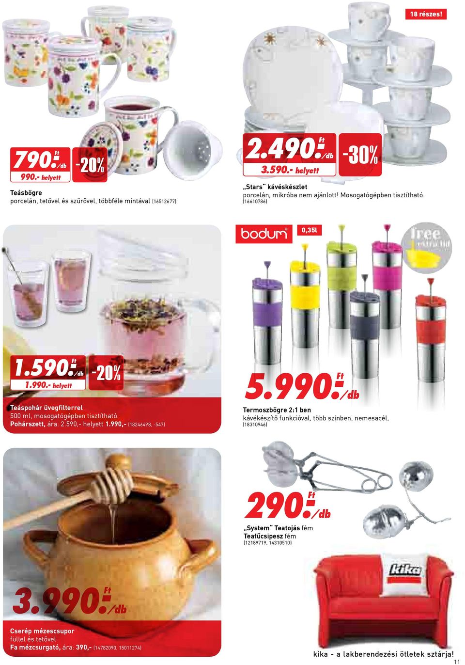 - helyett Teáspohár üvegfilterrel 500 ml, mosogatógépben tisztítható. Pohárszett, ára: 2.590,- helyett 1.990,