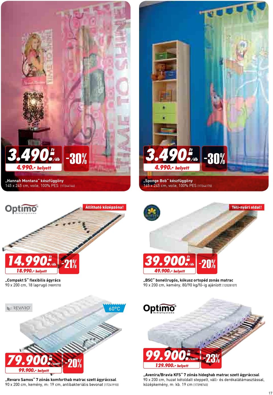 - Ft 49.900.- helyett Compakt S flexibilis ágyrács 90 x 200 cm, 18 laprugó (9889570) BSC bonellrugós, kókusz ortopéd zonás matrac 90 x 200 cm, kemény, 80/90 kg/fő-ig ajánlott (12028107) 60 C 79.900.- Ft 99.