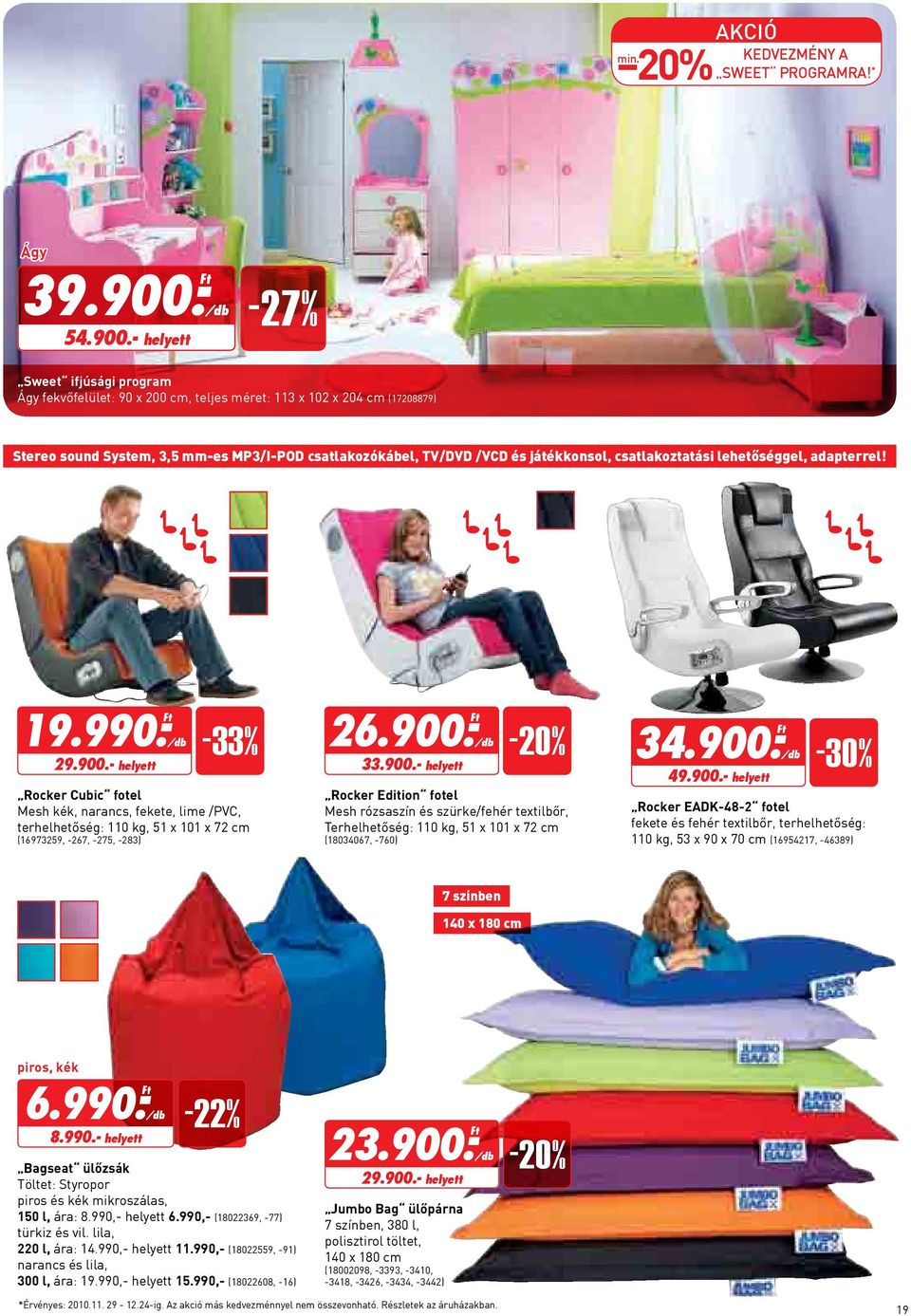 - helyett -27% Sweet ifjúsági program Ágy fekvőfelület: 90 x 200 cm, teljes méret: 113 x 102 x 204 cm (17208879) Stereo sound System, 3,5 mm-es MP3/I-POD csatlakozókábel, TV/DVD /VCD és játékkonsol,