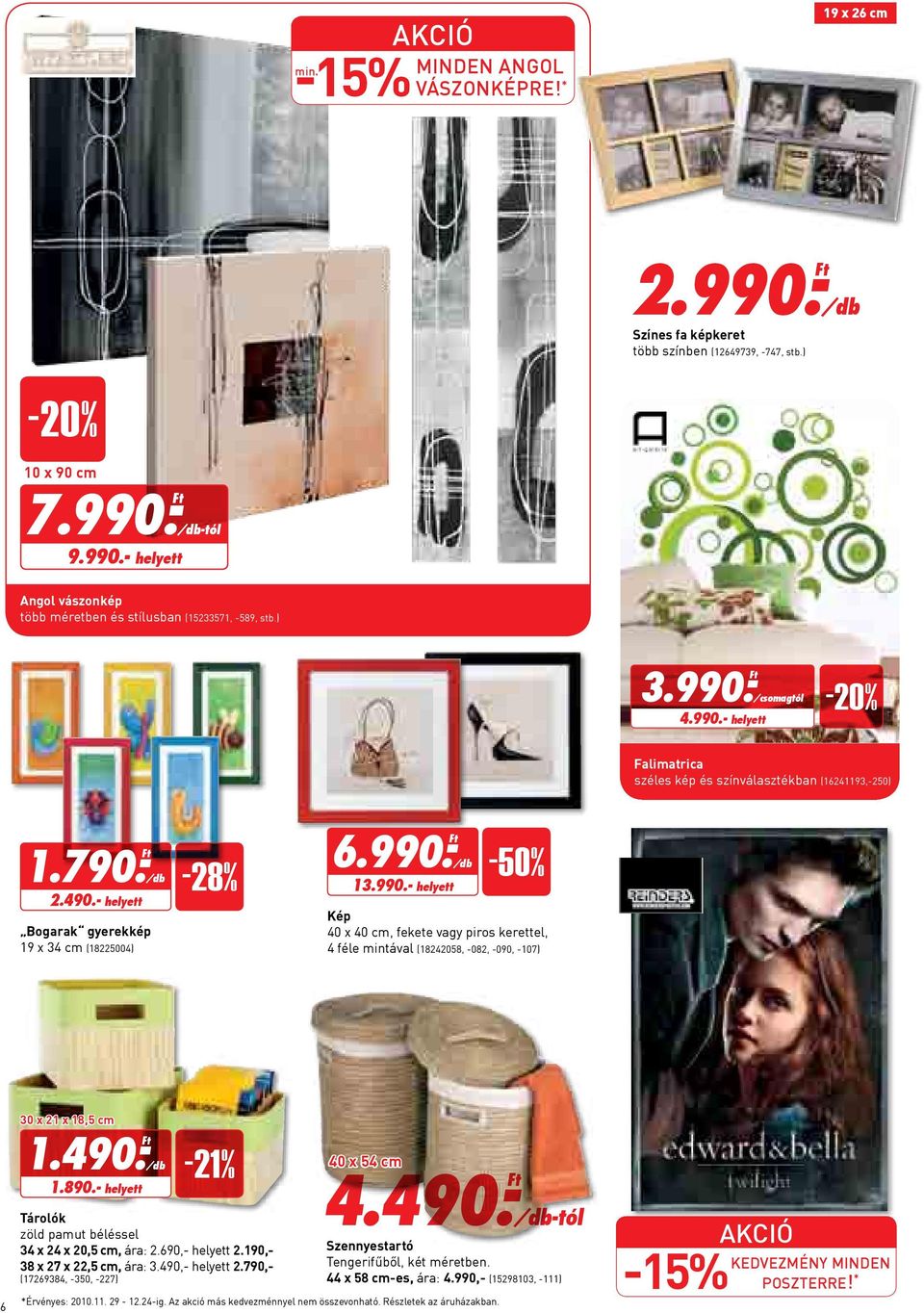 490.- Ft 1.890.- helyett -21% Tárolók zöld pamut béléssel 34 x 24 x 20,5 cm, ára: 2.690,- helyett 2.190,- 38 x 27 x 22,5 cm, ára: 3.490,- helyett 2.790,- (17269384, -350, -227) 40 x 54 cm 4.490.-Ft Szennyestartó Tengerifűből, két méretben.