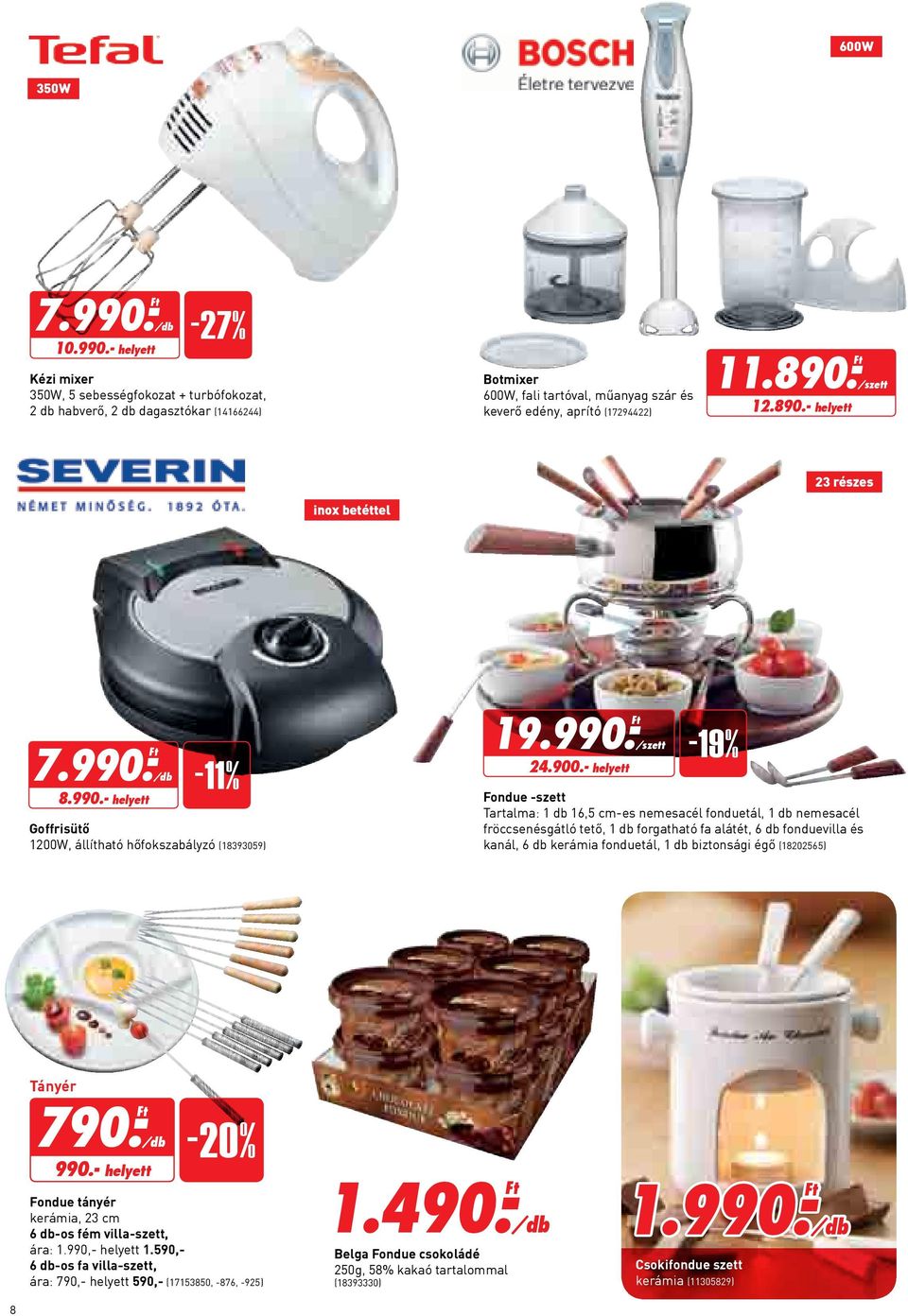 - helyett -27% Kézi mixer 350W, 5 sebességfokozat + turbófokozat, 2 db habverő, 2 db dagasztókar (14166244) Botmixer 600W, fali tartóval, műanyag szár és keverő edény, aprító (17294422) 11.890.