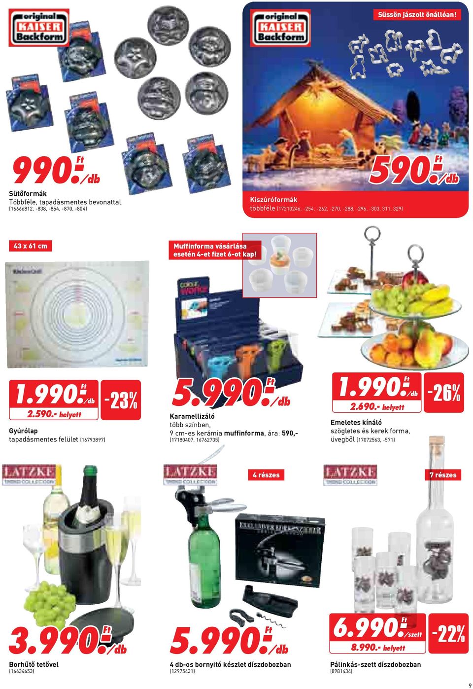 -Ft 43 x 61 cm Muffinforma vásárlása esetén 4-et fizet 6-ot kap! 1.990.- Ft 2.590.- helyett Gyúrólap tapadásmentes felület (16793897) -23% 5.990.-Ft Karamellizáló több színben, 9 cm-es kerámia muffinforma, ára: 590,- (17180407, 16762735) 1.