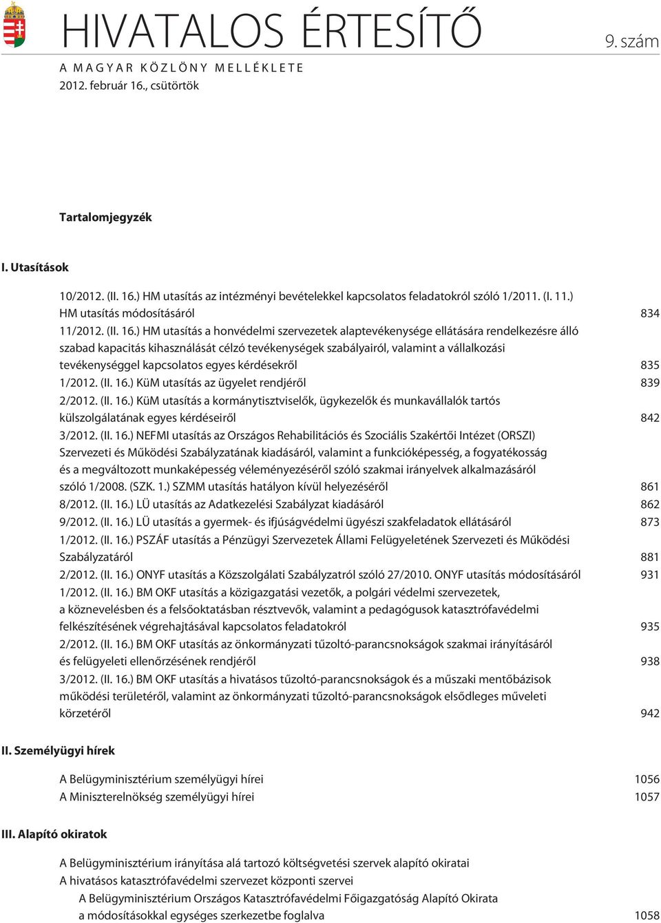 ) HM utasítás a honvédelmi szervezetek alaptevékenysége ellátására rendelkezésre álló szabad kapacitás kihasználását célzó tevékenységek szabályairól, valamint a vállalkozási tevékenységgel