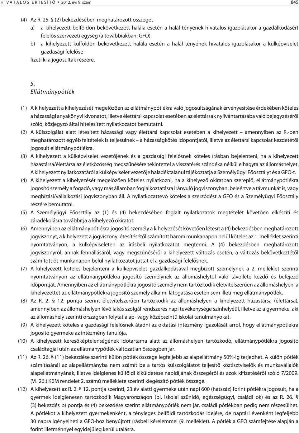 GFO), b) a kihelyezett külföldön bekövetkezett halála esetén a halál tényének hivatalos igazolásakor a külképviselet gazdasági felelõse fizeti ki a jogosultak részére. 5.