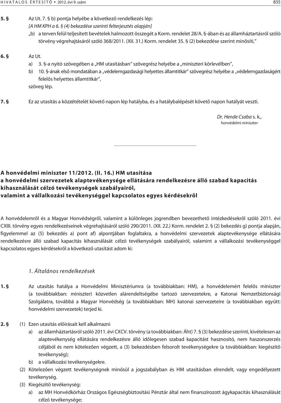 -ában és az államháztartásról szóló törvény végrehajtásáról szóló 368/2011. (XII. 31.) Korm. rendelet 35. (2) bekezdése szerint minõsíti, 6. Az Ut. a) 3.