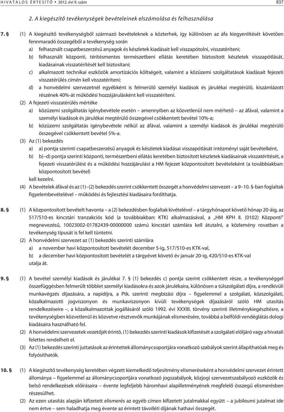 készletek kiadásait kell visszapótolni, visszatéríteni; b) felhasznált központi, térítésmentes természetbeni ellátás keretében biztosított készletek visszapótlását, kiadásainak visszatérítését kell