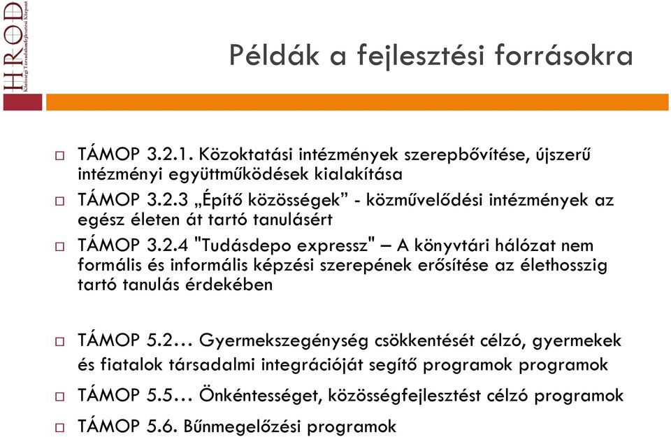 2 Gyermekszegénység csökkentését célzó, gyermekek és fiatalok társadalmi integrációját segítő programok programok TÁMOP 5.