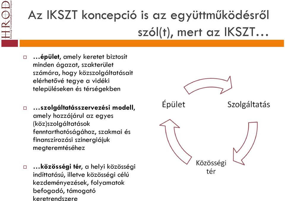 amely hozzájárul az egyes (köz)szolgáltatások fenntarthatóságához, szakmai és finanszírozási szinergiájuk megteremtéséhez