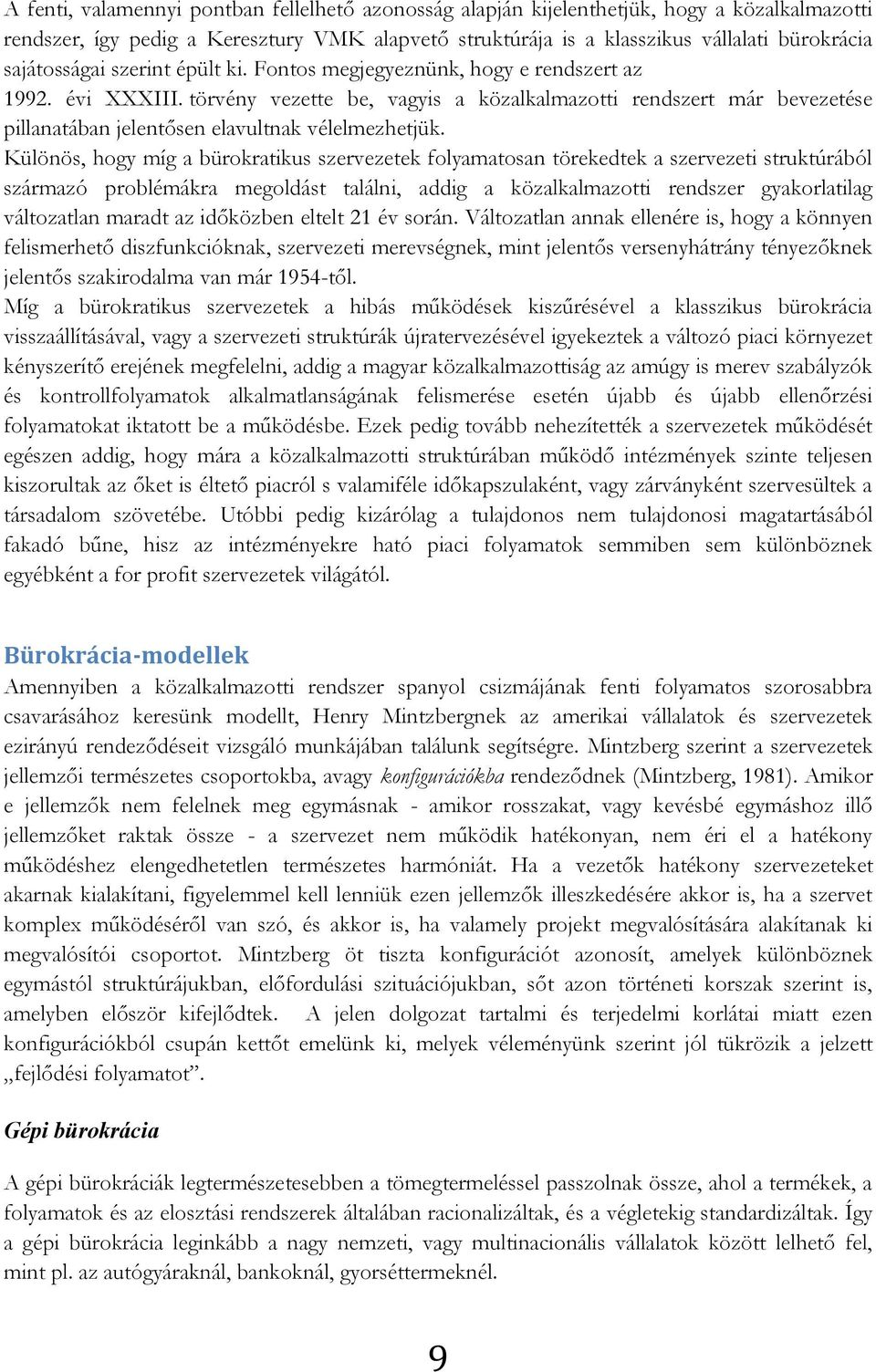 törvény vezette be, vagyis a közalkalmazotti rendszert már bevezetése pillanatában jelentősen elavultnak vélelmezhetjük.