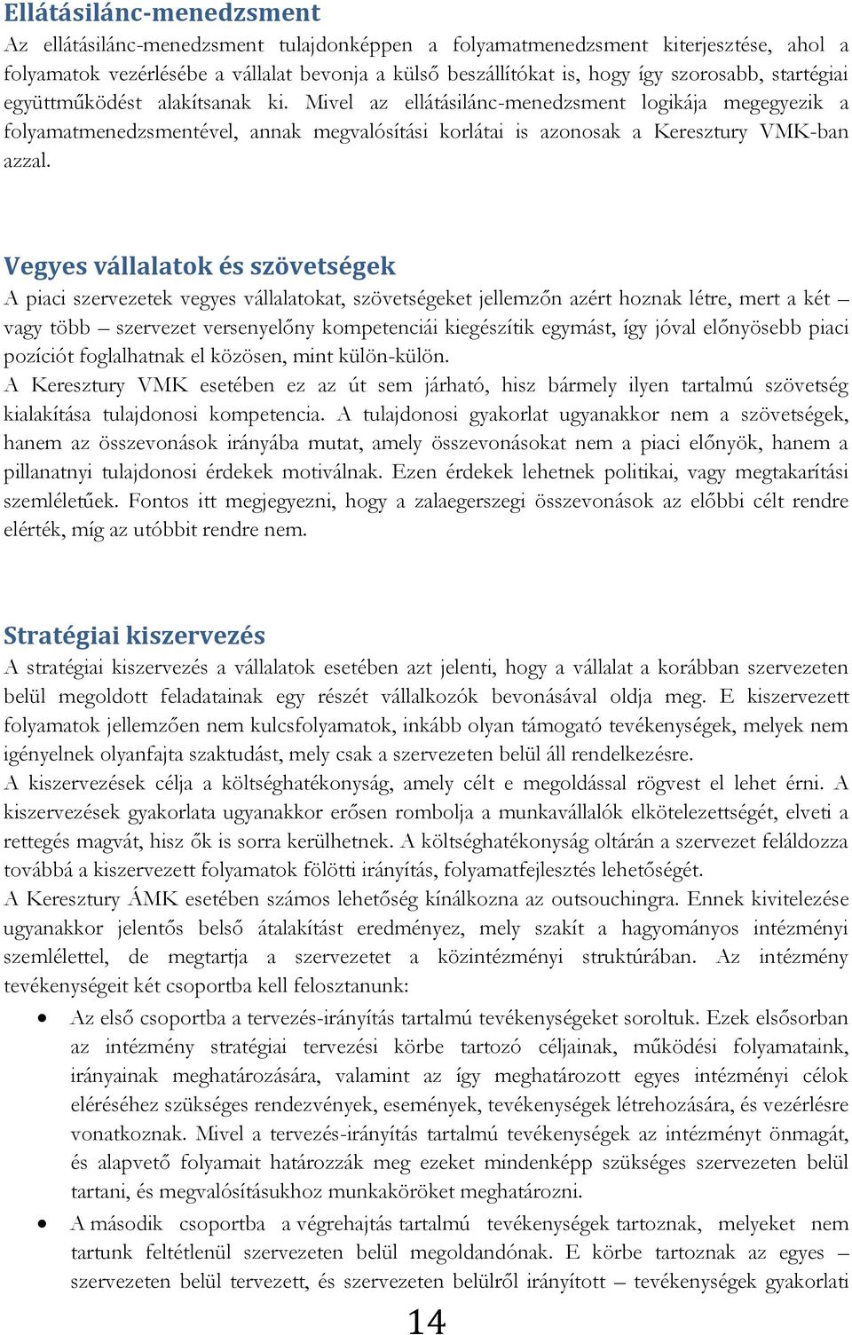 Vegyes vállalatok és szövetségek A piaci szervezetek vegyes vállalatokat, szövetségeket jellemzőn azért hoznak létre, mert a két vagy több szervezet versenyelőny kompetenciái kiegészítik egymást, így