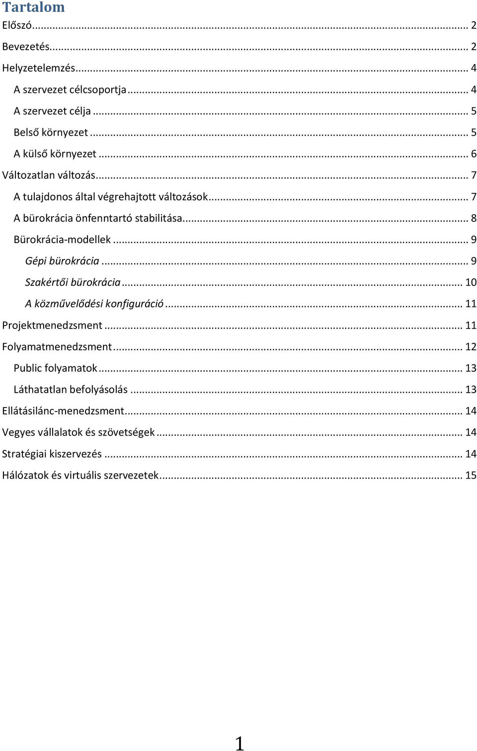 .. 9 Gépi bürokrácia... 9 Szakértői bürokrácia... 10 A közművelődési konfiguráció... 11 Projektmenedzsment... 11 Folyamatmenedzsment... 12 Public folyamatok.