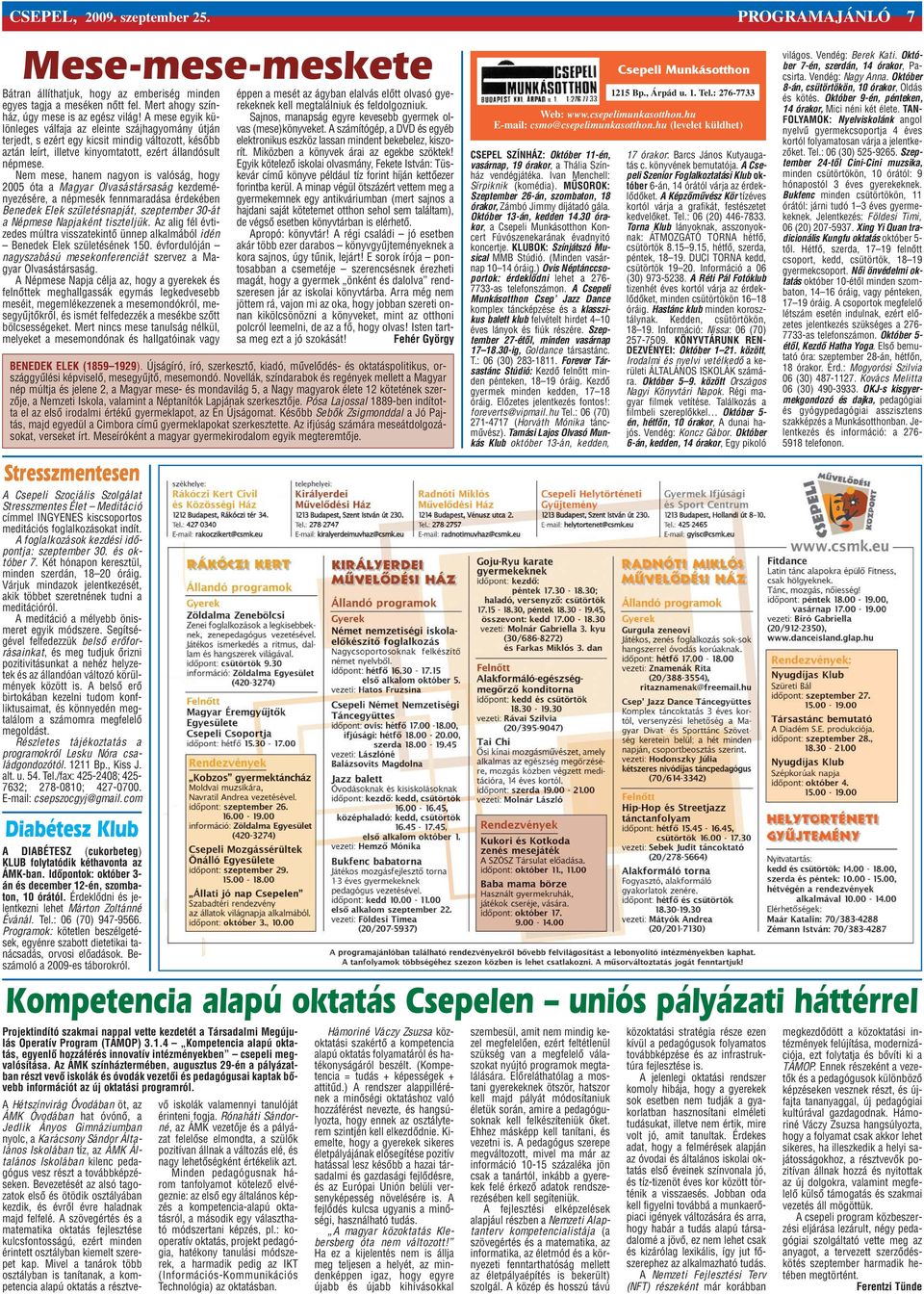 Nem mese, hanem nagyon is valóság, hogy 2005 óta a Magyar Olvasástársaság kezdeményezésére, a népmesék fennmaradása érdekében Benedek Elek születésnapját, szeptember 30-át a Népmese Napjaként