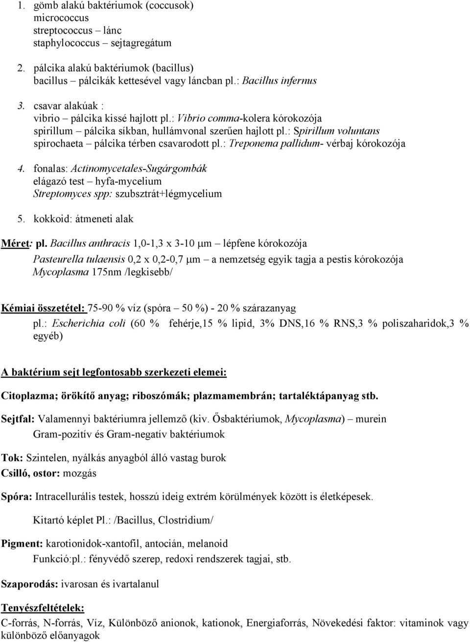 : Spirillum voluntans spirochaeta pálcika térben csavarodott pl.: Treponema pallidum- vérbaj kórokozója 4.