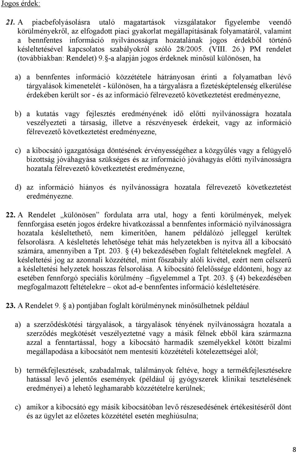 hozatalának jogos érdekből történő késleltetésével kapcsolatos szabályokról szóló 28/2005. (VIII. 26.) PM rendelet (továbbiakban: Rendelet) 9.