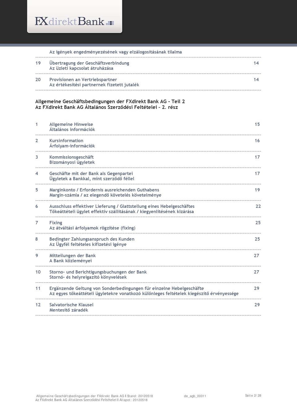 rész 1 Allgemeine Hinweise 15 Általános információk 2 Kursinformation 16 Árfolyam-információk 3 Kommissionsgeschäft 17 Bizományosi ügyletek 4 Geschäfte mit der Bank als Gegenpartei 17 Ügyletek a