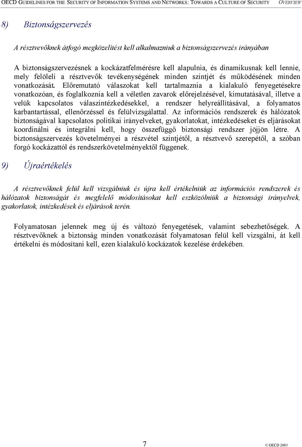 Előremutató válaszokat kell tartalmaznia a kialakuló fenyegetésekre vonatkozóan, és foglalkoznia kell a véletlen zavarok előrejelzésével, kimutatásával, illetve a velük kapcsolatos