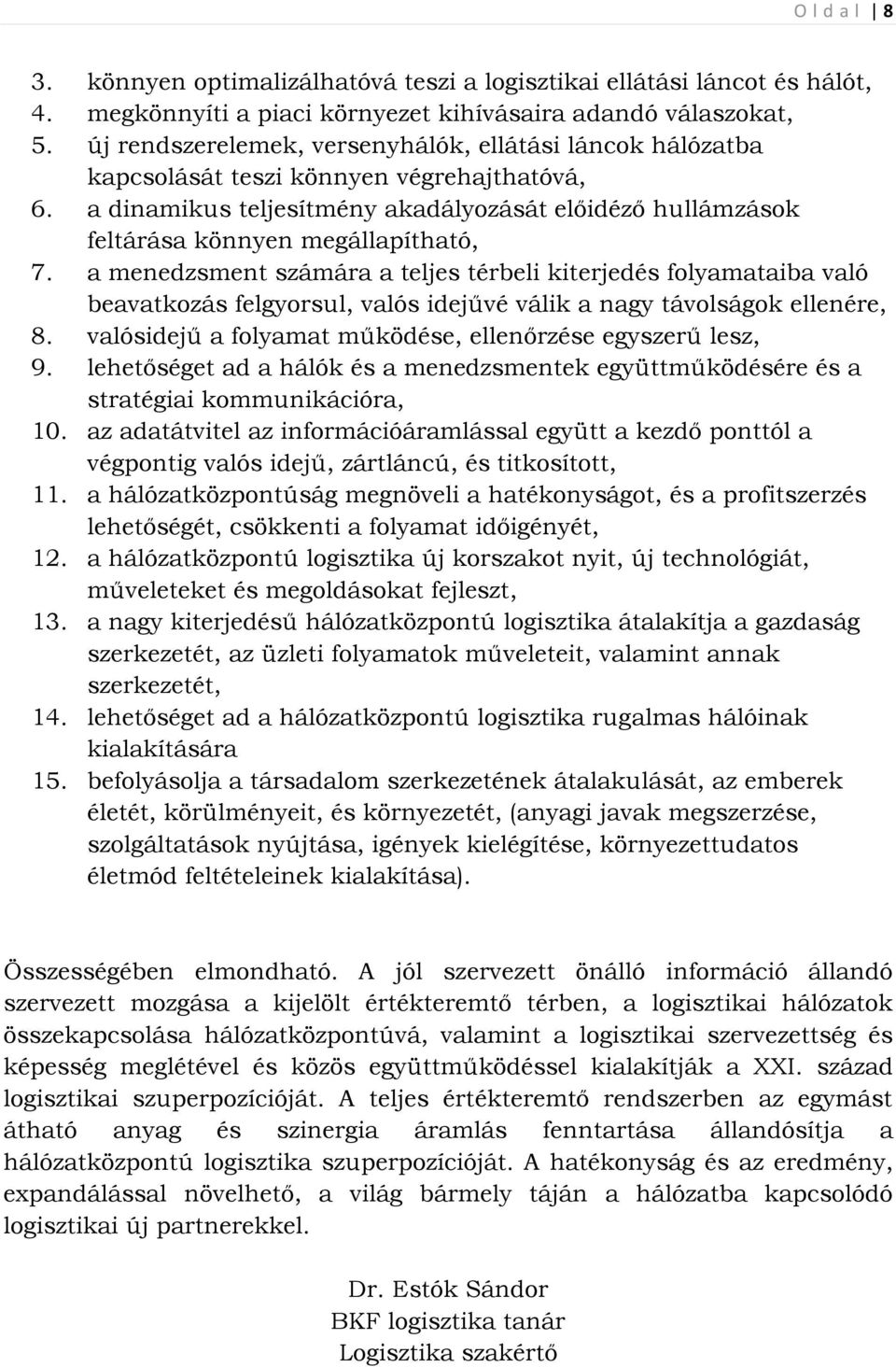 a dinamikus teljesítmény akadályozását előidéző hullámzások feltárása könnyen megállapítható, 7.