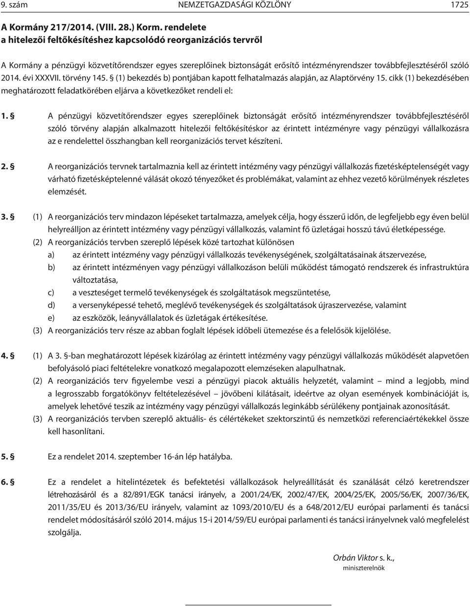 évi XXXVII. törvény 145. (1) bekezdés b) pontjában kapott felhatalmazás alapján, az Alaptörvény 15. cikk (1) bekezdésében meghatározott feladatkörében eljárva a következőket rendeli el: 1.