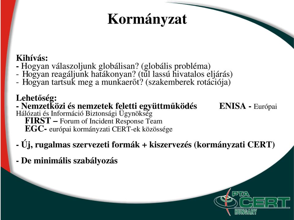 (szakemberek rotációja) Lehetıség: - Nemzetközi és nemzetek feletti együttmőködés ENISA - Európai Hálózati és Információ