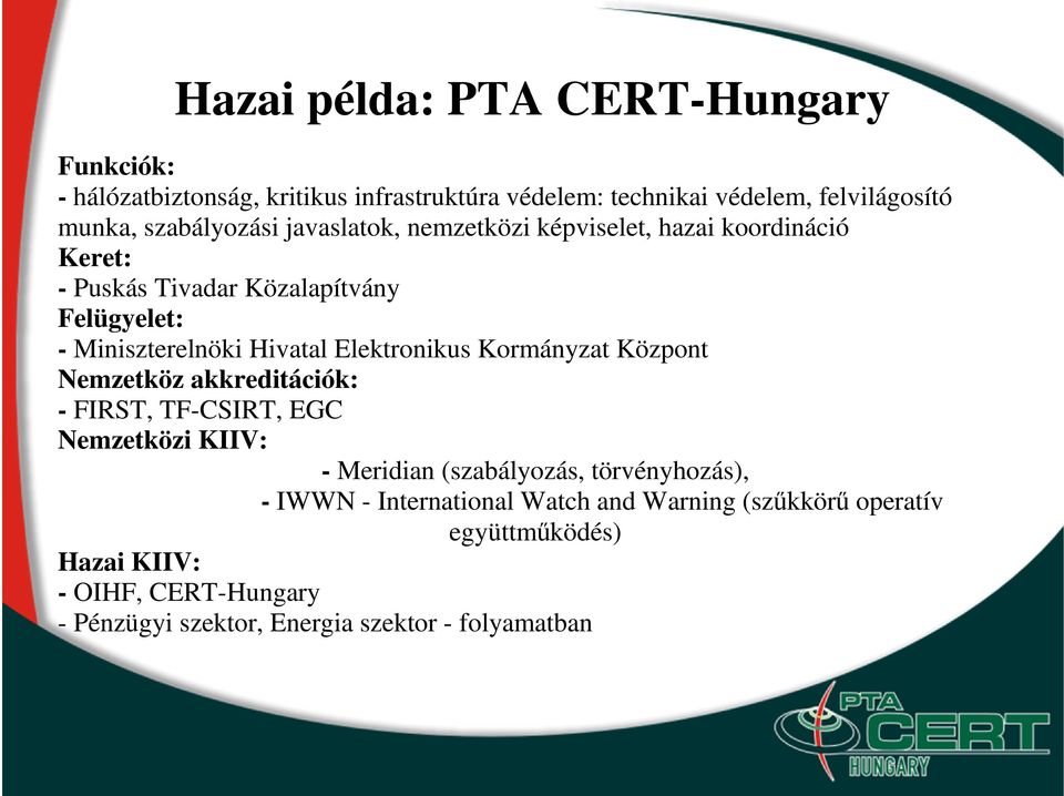 Elektronikus Kormányzat Központ Nemzetköz akkreditációk: - FIRST, TF-CSIRT, EGC Nemzetközi KIIV: - Meridian (szabályozás, törvényhozás), -