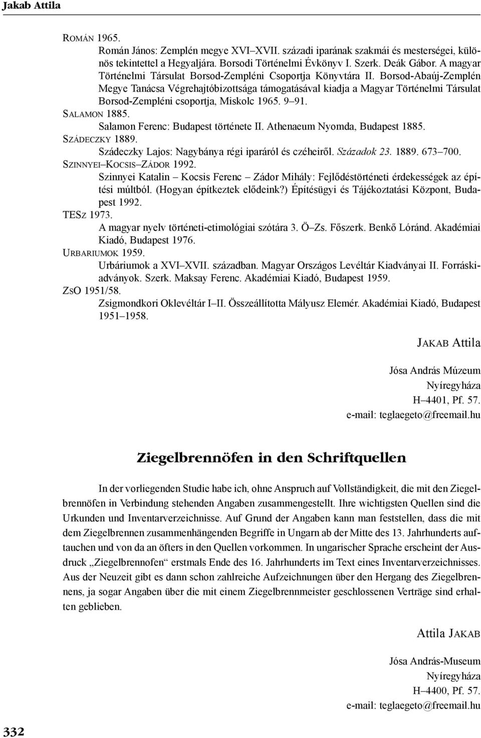 Borsod-Abaúj-Zemplén Megye Tanácsa Végrehajtóbizottsága támogatásával kiadja a Magyar Történelmi Társulat Borsod-Zempléni csoportja, Miskolc 1965. 9 91. SALAMON 1885.