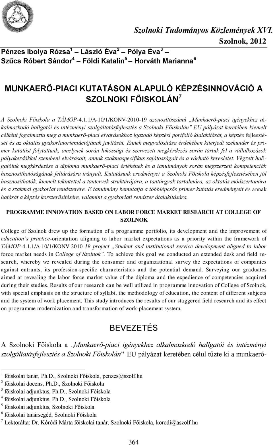 MUNKAERŐ-PIACI KUTATÁSON ALAPULÓ KÉPZÉSINNOVÁCIÓ A SZOLNOKI FŐISKOLÁN 7 A Szolnoki Főiskola a TÁMOP-4.1.