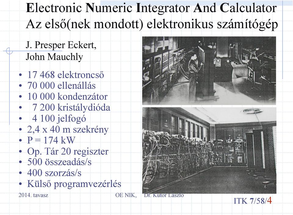 Presper Eckert, John Mauchly 17 468 elektroncső 70 000 ellenállás 10 000