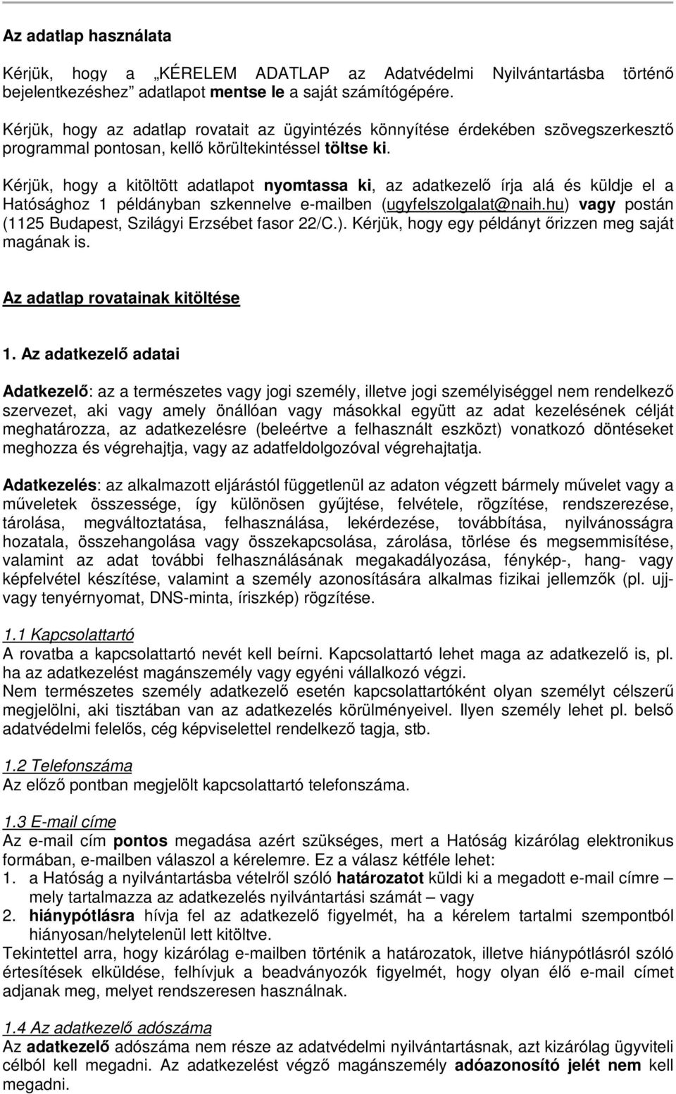 Kérjük, hogy a kitöltött adatlapot nyomtassa ki, az adatkezelő írja alá és küldje el a Hatósághoz 1 példányban szkennelve e-mailben (ugyfelszolgalat@naih.