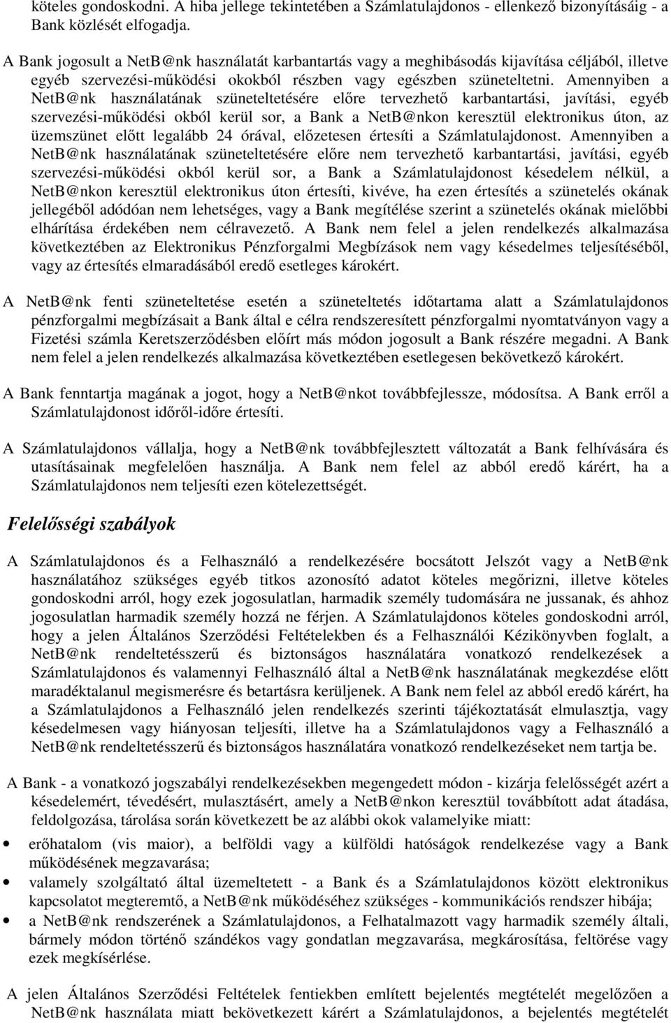 Amennyiben a NetB@nk használatának szüneteltetésére elre tervezhet karbantartási, javítási, egyéb szervezési-mködési okból kerül sor, a Bank a NetB@nkon keresztül elektronikus úton, az üzemszünet