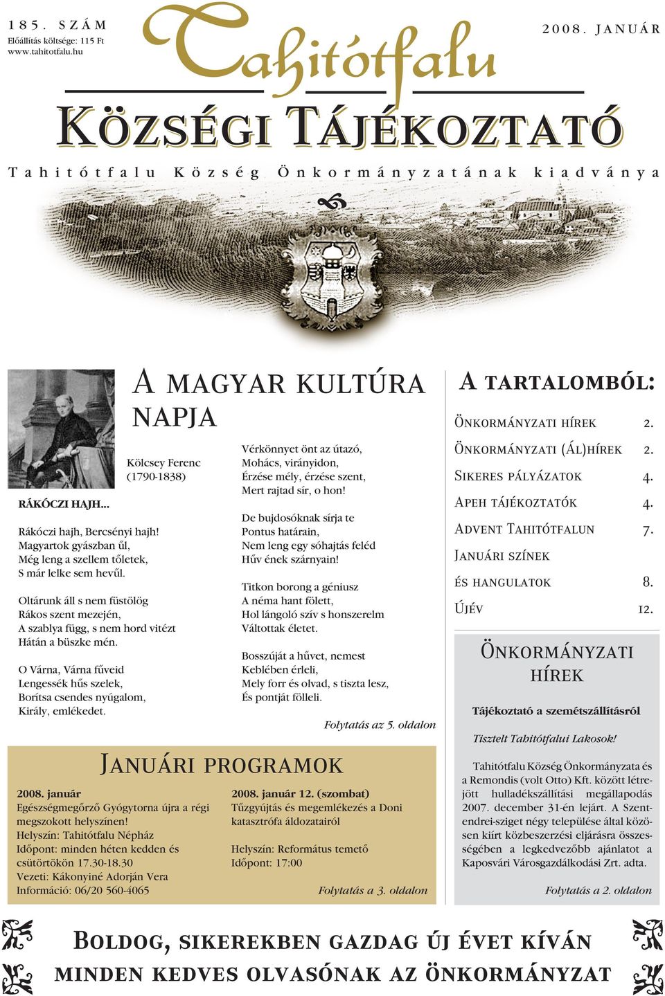 O Várna, Várna fûveid Lengessék hûs szelek, Borítsa csendes nyúgalom, Király, emlékedet. 2008. január Egészségmegôrzô Gyógytorna újra a régi megszokott helyszínen!