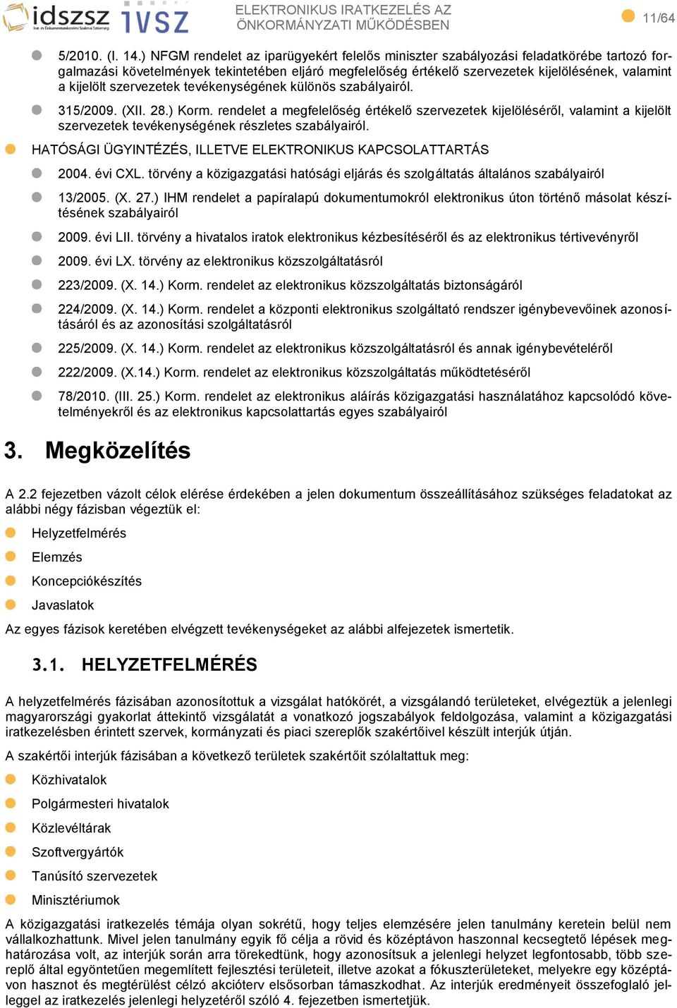 kijelölt szervezetek tevékenységének különös szabályairól. 315/2009. (XII. 28.) Korm.